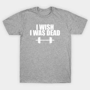 I Wish I Was Dead T-Shirt